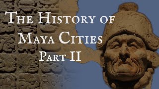 The History of Maya Cities Part II [upl. by Krilov]