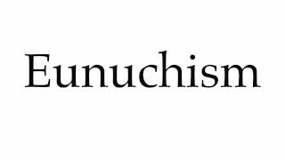 How to Pronounce Eunuchism [upl. by Varian557]