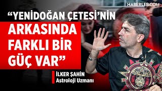 quotYenidoğan Çetesinin Arkasında Farklı Bir Güç Varquot  İlker Şahin [upl. by Guillaume]