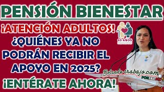 🚨 Pensión Bienestar  ¿Quiénes ya no podrían recibir la Pensión Bienestar en 2025 [upl. by Eednam746]