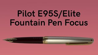 Pilot E95S  Pilot Elite  Fountain Pen Focus [upl. by Aridatha]