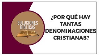 ¿Por qué hay tantas denominaciones cristianas  Soluciones Bíblicas [upl. by Traci]