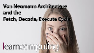 Von Neumann Architecture and the Fetch Decode Execute Cycle [upl. by Adnirod]