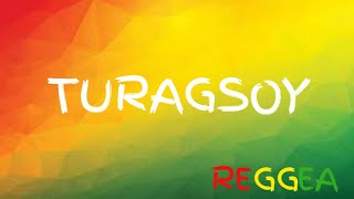 TURAGSOY REGGAE [upl. by Jovitta]