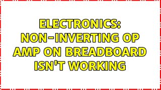 Electronics Noninverting op amp on breadboard isnt working 3 Solutions [upl. by Lan]