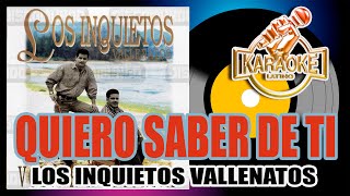 Quiero saber de ti  KARAOKE Los inquietos karaokevallenato [upl. by Atinid]