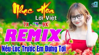 Nếu Lúc Trước Em Đừng Tới REMIX 💙 Nhạc Hoa Lời Việt 7X 8X 9X Bass Cực Chất  Nghe Phiêu Tận Nóc Nhà [upl. by Lesiram]