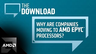 The Download Why Are Companies Moving to AMD EPYC™ Processors [upl. by Branen]