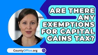 Are There Any Exemptions For Capital Gains Tax  CountyOfficeorg [upl. by Sahcnip862]