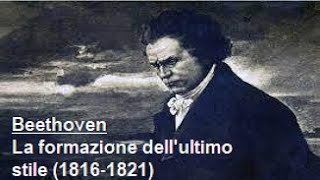 Vita e opere di Beethoven 7 La formazione dellultimo stile 18161821 [upl. by Ilsel]