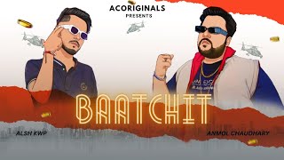 Anmol Chaudhary  Baatchit Ft Alsh KWP [upl. by Wehhtam]