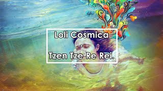 Loli Cosmica  Tzen Tze Re Rei Letra  Lyrics [upl. by Laro]