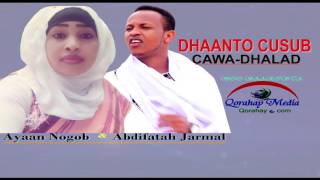 Dhaanto Cusub✔ Cawa Dhalad✔ Abdifatah Jarmal Iyo Ayan Nogob✔ 2017 HD [upl. by Dnalwor]