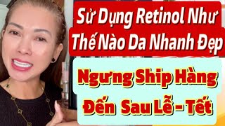 120524✅ NGƯNG SHIP HÀNG CHO ĐẾN SAU GIÁNG SINH TẾT Hàng Mới Về Sử Dụng Retinol Sao Cho Da Đẹp [upl. by Annel]