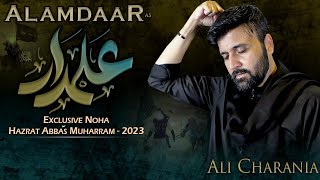 Alamdar  Nohay 2023  Hazrat e Abbas  Moharram 2023  Shahadat Abbas  Abul Fazal Ali Charania [upl. by Aima9]