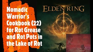 Elden Ring Nomadic Warriors Cookbook 22 for Rot Grease and Rot Pots in the Lake of Rot [upl. by Helali201]