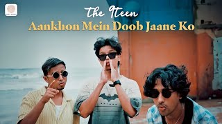 Ankho Me Dub Jane Ko Hum Bekarar Baithe Hain Official Video THE 9TEEN  Aankhon Mein Doob Jaane Ko [upl. by Bonnette591]