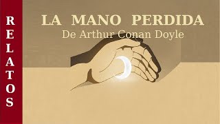 LA MANO PERDIDA  Relato de MISTERIO de ARTHUR CONAN DOYLE  AUDIOLIBRO COMPLETO [upl. by Packton]