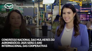 Congresso Nacional das Mulheres do Agronegócio 2025 será o ano internacional das cooperativas [upl. by Singer]