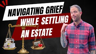 Navigating Grief While Settling an Estate [upl. by Dwan]