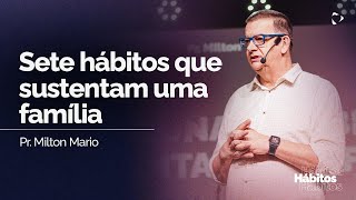 Sete hábitos que sustentam uma família  Pr Milton Mario [upl. by Hubey]