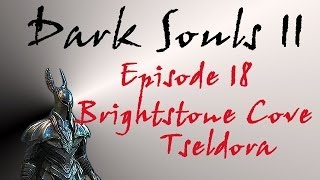 Dark Souls II  Walkthrough 18  Brightstone Cove Tseldora [upl. by Tace]