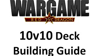 Wargame Red Dragon  10v10 Deck Building Guide [upl. by Ahsets708]