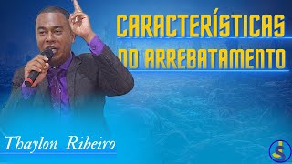 CARACTERÍSTICAS DO ARREBATAMENTO  PR THAYLON RIBEIRO pregação2023 [upl. by Bassett]