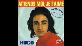 HUGO  Attendsmoi je taime 45T  1973 [upl. by Iruj725]