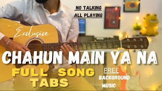 CHAHUN MAIN YA NA SONG COMPLETE GUITAR TABS  FREE BACKGROUND MUSIC [upl. by Eusassilem313]