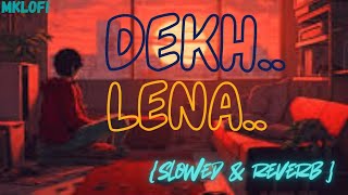 DEKH LENA slowed amp reverb Arijit Singh Mklofi [upl. by Domineca]