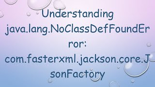 Understanding javalangNoClassDefFoundError comfasterxmljacksoncoreJsonFactory [upl. by Aylsworth613]