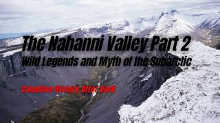 Nahanni Valley Part 2  Canadian History After Dark [upl. by Anirbys]