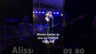 Alisson Santos ao vivo em ITAPUÁ Vigia PA [upl. by Airotna80]