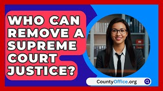 Who Can Remove A Supreme Court Justice  CountyOfficeorg [upl. by Melissa]