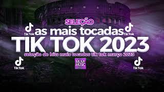 SELEÇÃO SÓ AS TOP TIK TOK MARÇO 2023 SÓ AS MAIS TOCADAS TIK TOK 2023 [upl. by Baiel]