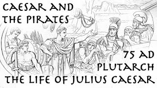 Caesar amp the Pirates  Plutarch 75 AD  Roman Source [upl. by Awjan902]