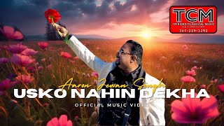 Usko Nahin Dekha Official Music Video 2024 Aaron Jewan Singh [upl. by Eiramaliehs896]