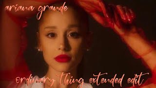 Ariana Grande  Ordinary Thing Extended Alternate Version No Nonna [upl. by Temple]