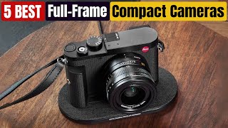 Best FullFrame Compact Cameras of 2024 [upl. by Ebert]