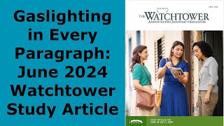 Gaslighting in Every Paragraph June 2024 Watchtower Study Article [upl. by Anitniuq248]