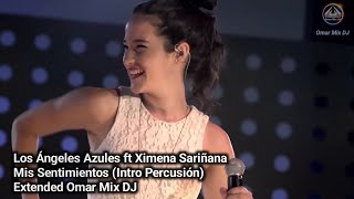 Los Ángeles Azules ft Ximena Sariñana  Mis Sentimientos Intro Percusión Extended Omar Mix DJ [upl. by Nikkie219]