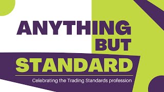 Anything But Standard  Celebrating the Trading Standards Profession [upl. by Ahsekram87]