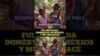 FUI EMPLEADA DOMÉSTICA EN MÉXICO Y ME EMBARACÉ cdmx oaxaca empleadadehogar trabajo [upl. by Titus]