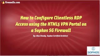 Sophos SG Configure Clientless RDP Access using the HTML5 VPN Portal [upl. by Westbrooke82]