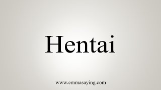 How To Say Hentai [upl. by Niarfe564]