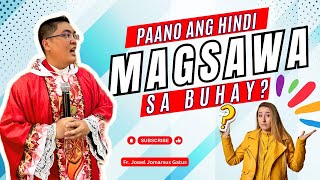 PAANO ANG HINDI MAGSAWA SA BUHAY INSPIRING HOMILY II FR JOWEL JOMARSUS GATUS [upl. by Aiclef]