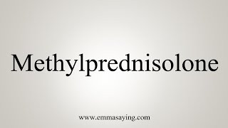 How To Say Methylprednisolone [upl. by Hannej]