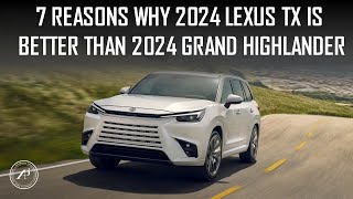 7 REASONS WHY 2024 LEXUS TX IS BETTER THAN 2024 GRAND HIGHLANDER [upl. by Nnitsuj25]