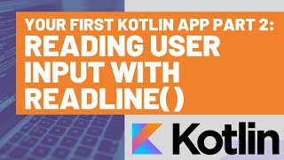 Your First Kotlin App Part 2  Reading User Input with readLine [upl. by Nosnhoj]